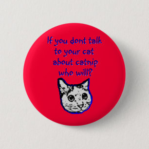 Talk to your cat about catnip 2 inch round button