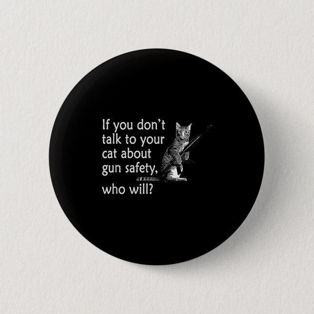Talk To Your Cat About Gun Safety Funny  2 Inch Round Button (Front)