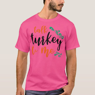 Talk Turkey to Me2 T-Shirt