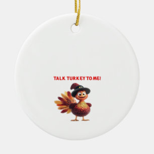 Talk Turkey To Me Funny Thanksgiving Design Classi Ceramic Ornament