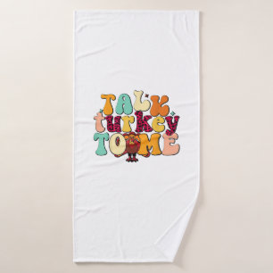 Talk Turkey To Me Leg Day Funny Thanksgiving  Bath Towel