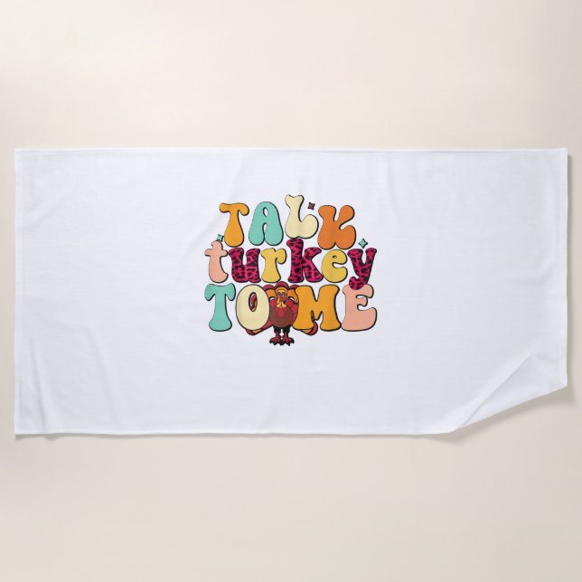 Talk Turkey To Me Leg Day Funny Thanksgiving  Beach Towel (Front)