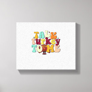 Talk Turkey To Me Leg Day Funny Thanksgiving  Canvas Print