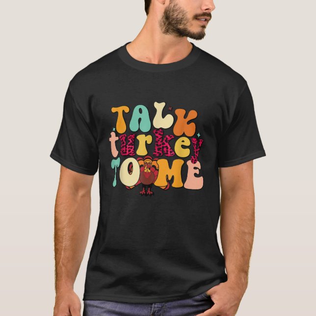 Talk Turkey To Me Leg Day Funny Thanksgiving T Shi T-Shirt (Front)
