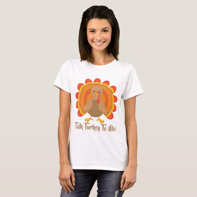 Talk Turkey To Me T-Shirt (Front Full)