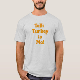 Talk Turkey To Me! T-Shirt