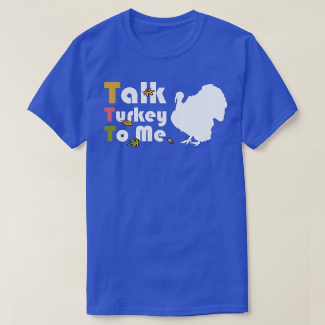 Talk Turkey To Me ThanksgivingTShirt T-Shirt (Design Front)