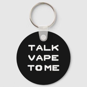 Talk Vape To Me Keychain
