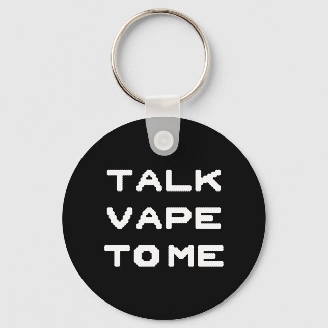 Talk Vape To Me Keychain (Front)