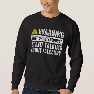 Talking About Falconry Falconer Hawker Falcon Haw Sweatshirt
