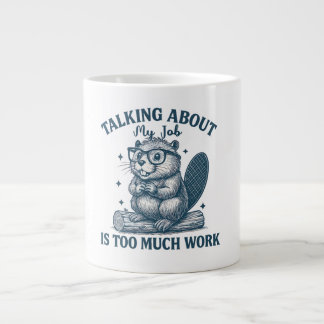 Talking About My Job Is Too Much Work Mug – Funny
