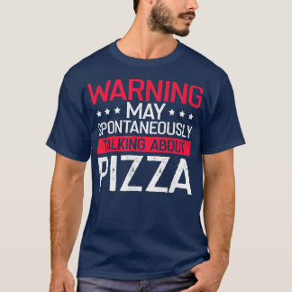 Talking About Pizza, Funny Pizza Fast Food Lover S T-Shirt