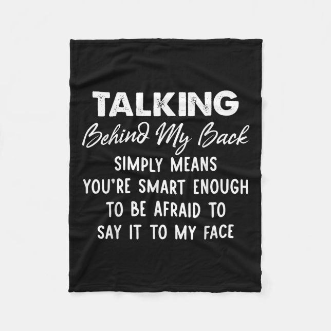 Talking Behind My Back Simply Means You're Smart E Fleece Blanket (Front)