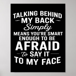 Talking Behind My Back Simply Means Youre Smart En Poster