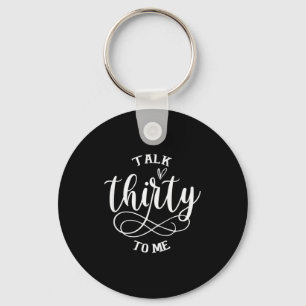 Talking Thirty To Me Funny 30 Years Old 30th Birth Keychain