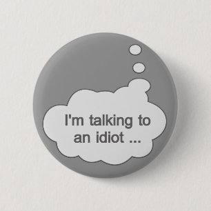 Talking to an Idiot ANY COLOR button