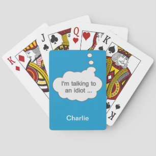 Talking to an Idiot ANY COLOR custom name Playing Cards