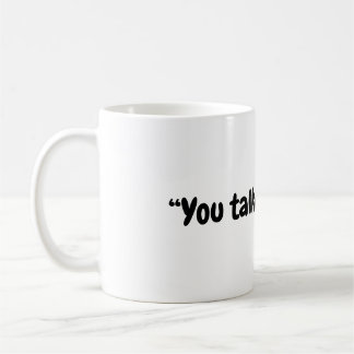 Talking to me mug