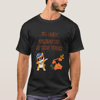 Talking To My Dog Funny Quote T-Shirt