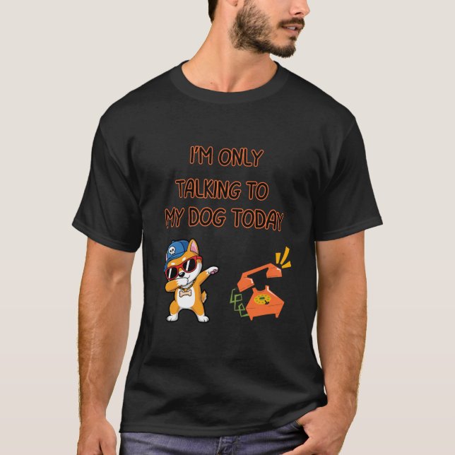 Talking To My Dog Funny Quote T-Shirt (Front)