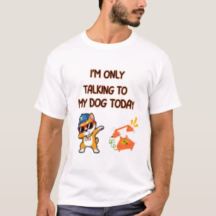 Talking To My Dog Funny Quote T-Shirt