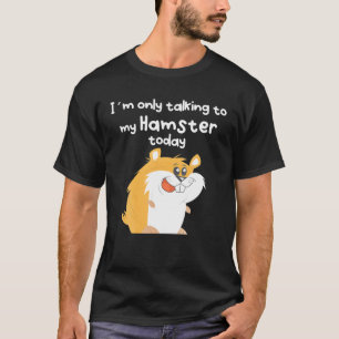 Talking To My Funny Hamster T-Shirt