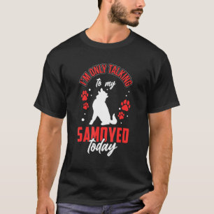 Talking to my Samoyed Siberian Samoyed Dog T-Shirt