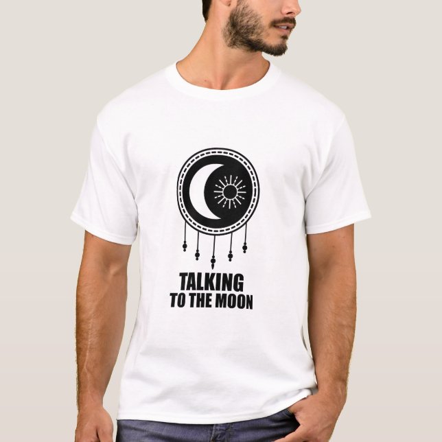 Talking to The Moon T-Shirt (Front)