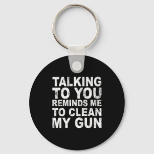Talking to you reminds me to clean my funny sarcas keychain