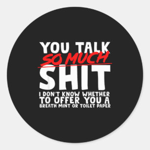 Talks So Much Needs A Breath Mint Or Toilet Paper Classic Round Sticker