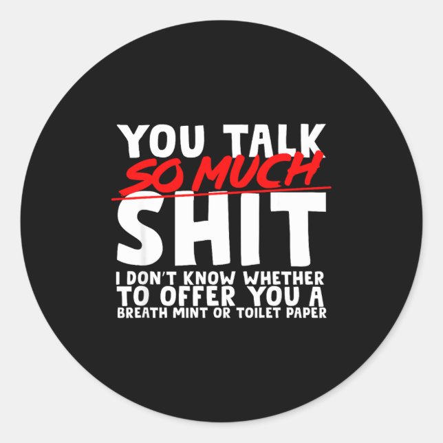 Talks So Much Needs A Breath Mint Or Toilet Paper  Classic Round Sticker (Front)