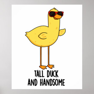 Tall Duck And Handsome Funny Animal Pun  Poster