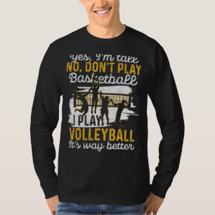 Tall People Play Volleyball Funny Graphic Volleyba T-Shirt
