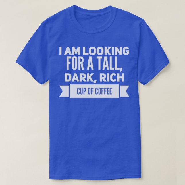 Tall rich dark cup of coffee T-Shirt (Design Front)