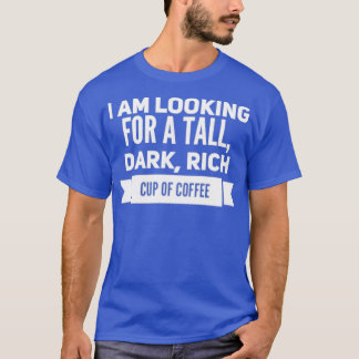 Tall rich dark cup of coffee T-Shirt