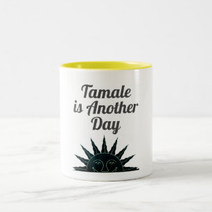 Tamale is Another Day Coffee Mug