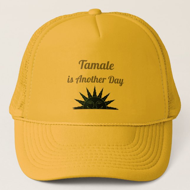 Tamale is Another Day Trucker Hat (Front)