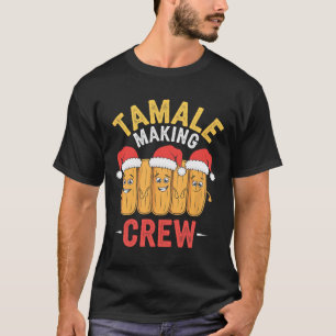 Tamale Making Crew Christmas Cooking Party Fun  T-Shirt