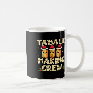 Tamale Making Crew Tamale Season Fun Mexican Chris Coffee Mug