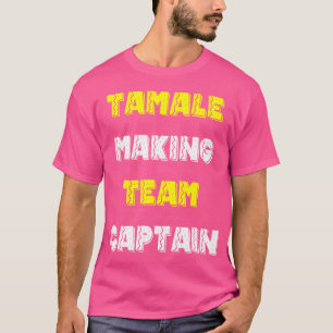 Tamale Tamale Tamale Team Making Captain T-Shirt