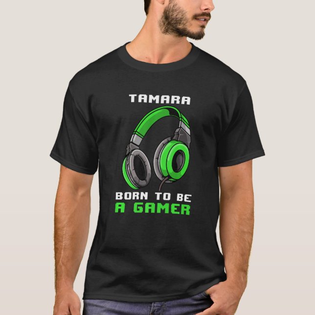 Tamara  Born To Be A Gamer  Personalized T-Shirt (Front)