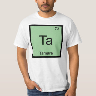 Tamara Name Chemistry Element Periodic Table T-Shirt