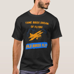 Tame birds dream of flying Aerobatics School Aicra T-Shirt