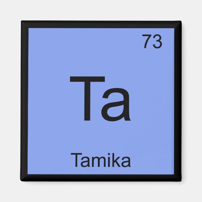 Tamika Name Chemistry Element Periodic Table Magnet (Front)