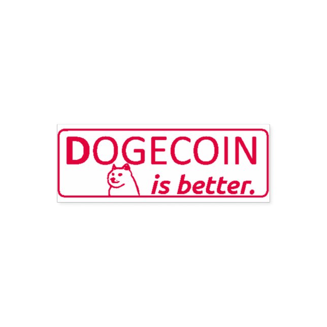 TAMPON AUTO-ENCREUR  DOGECOIN IS BETTER STAMP,  (Design)