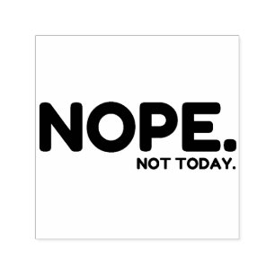TAMPON AUTO-ENCREUR NOPE PAS AUJOURD'HUI