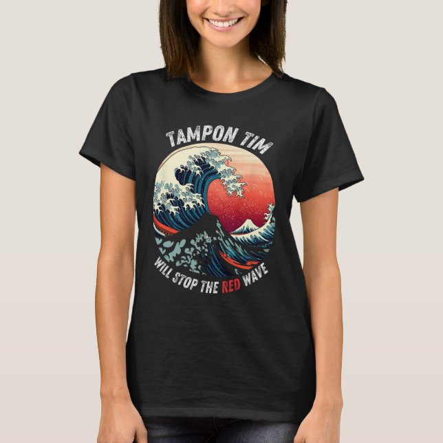 Tampon Tim Will Stop The Red Wave Funny Harris Whe T-Shirt (Front)