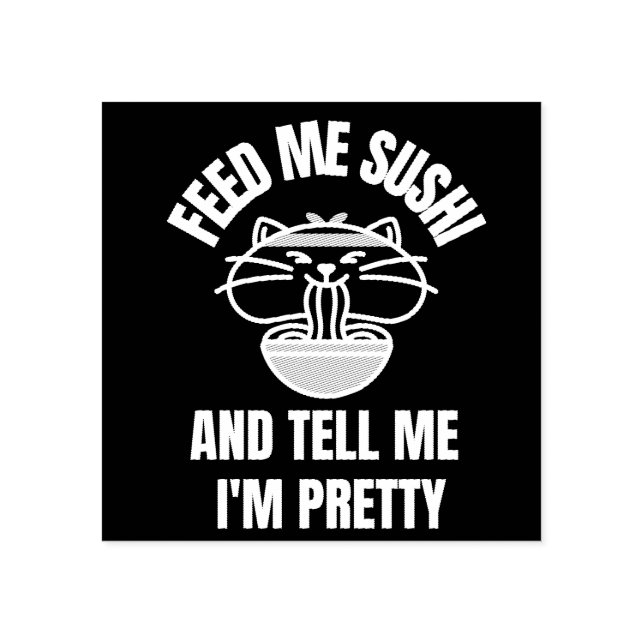 TAMPONS ENCREURS SUSHI CAT FEED ME DITES-MOI JE SUIS ASSEZ EN CAOUT (Impression)