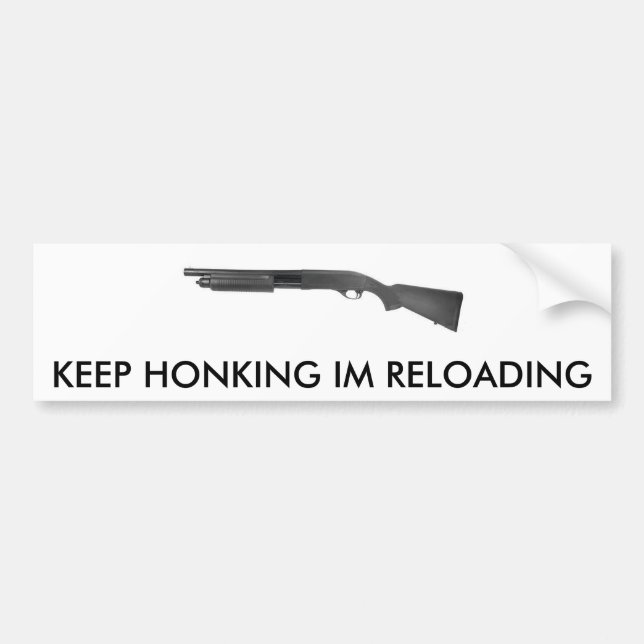 TAN870, KEEP HONKING IM RELOADING BUMPER STICKER (Front)