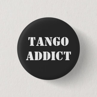 Tango Addict Tanguero Argentine Tango 1 Inch Round Button
